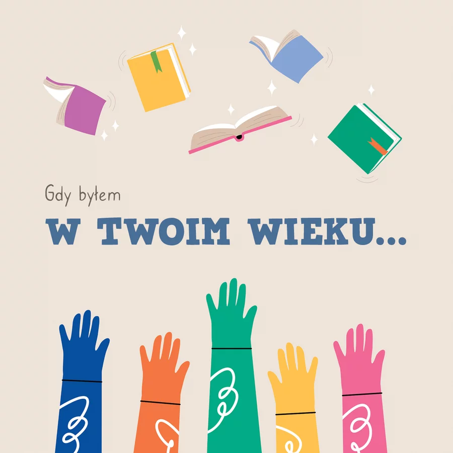 „Gdy byłem w Twoim wieku…”